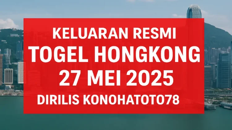 Keluaran Resmi Togel Hongkong 27 Mei 2025 Dirilis Konohatoto78 - angkagaib.com