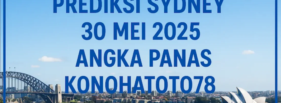 Prediksi Sydney Terbaru 30 Mei 2025 – Angka Panas Konohatoto78 - angkagaib.com