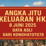 Angka Jitu Keluaran HK 8 Juni 2025 – Data Asli dari Konohatoto78 - angkagaib.com