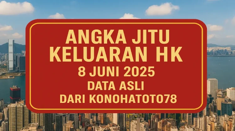Angka Jitu Keluaran HK 8 Juni 2025 – Data Asli dari Konohatoto78 - angkagaib.com