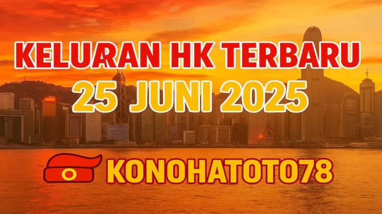 Angka Keluaran HK Terbaru 25 Juni 2025 dari Konohatoto78 - angkagaib.com