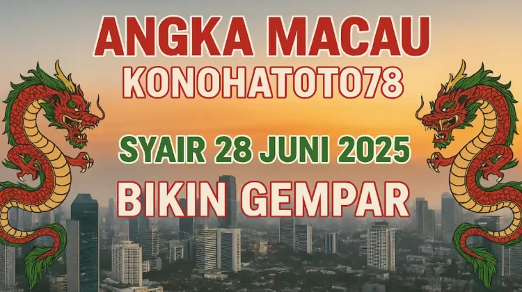 Angka Macau Konohatoto78 Syair 28 Juni 2025 Bikin Gempar - angkagaib.com