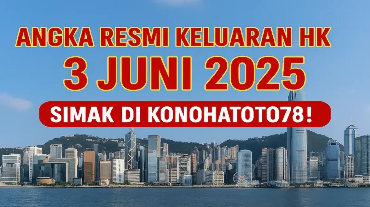 Angka Resmi Keluaran HK 3 Juni 2025 Simak di Konohatoto78! - angkagaib.com