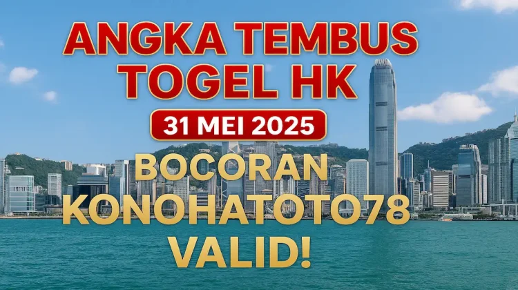 Angka Tembus Togel HK 31 Mei 2025 Bocoran Konohatoto78 Valid! - angkagaib.com