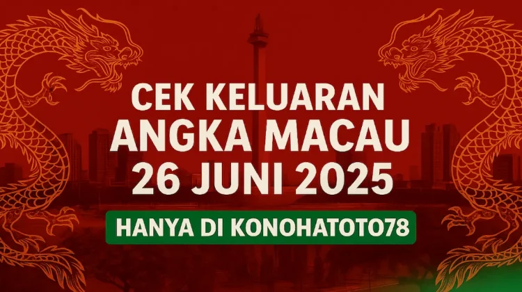Cek Keluaran Angka Macau 26 Juni 2025 Hanya di Konohatoto78 - angkagaib.com