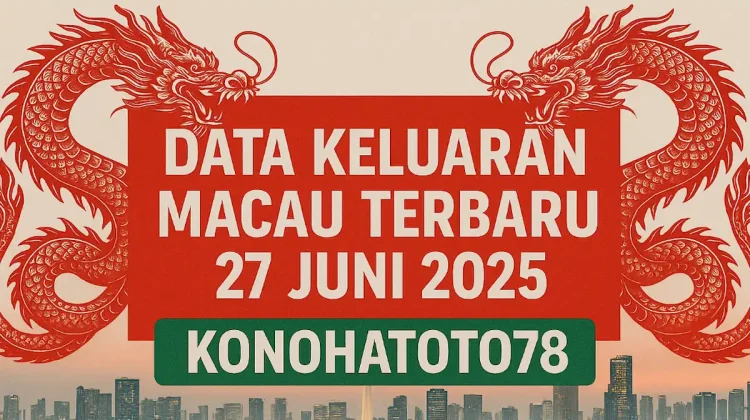 Data Keluaran Macau Terbaru 27 Juni 2025 dari Konohatoto78 - angkagaib.com