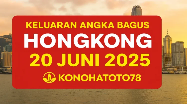 Keluaran Angka Bagus Hongkong 20 Juni 2025 di Konohatoto78 - angkagaib.com