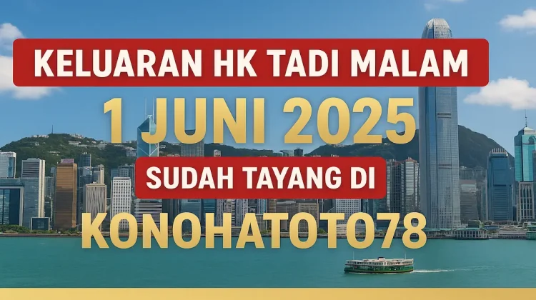 Keluaran HK Tadi Malam 1 Juni 2025 Sudah Tayang di Konohatoto78 - angkagaib.com