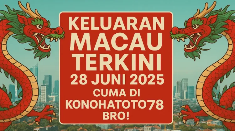 Keluaran Macau Terkini 28 Juni 2025 Cuma di Konohatoto78 Bro! - angkagaib.com
