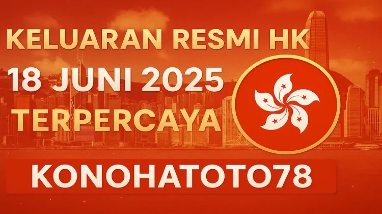 Keluaran Resmi HK 18 Juni 2025 Terpercaya di Konohatoto78 - angkagaib.com