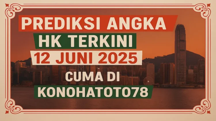 Prediksi Angka Hk Terkini 12 Juni 2025 Cuma di Konohatoto78 - angkagaib.com