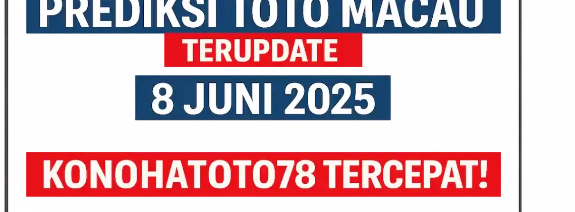 Prediksi Toto Macau Terupdate 8 Juni 2025 dari Konohatoto78 - angkagaib.com
