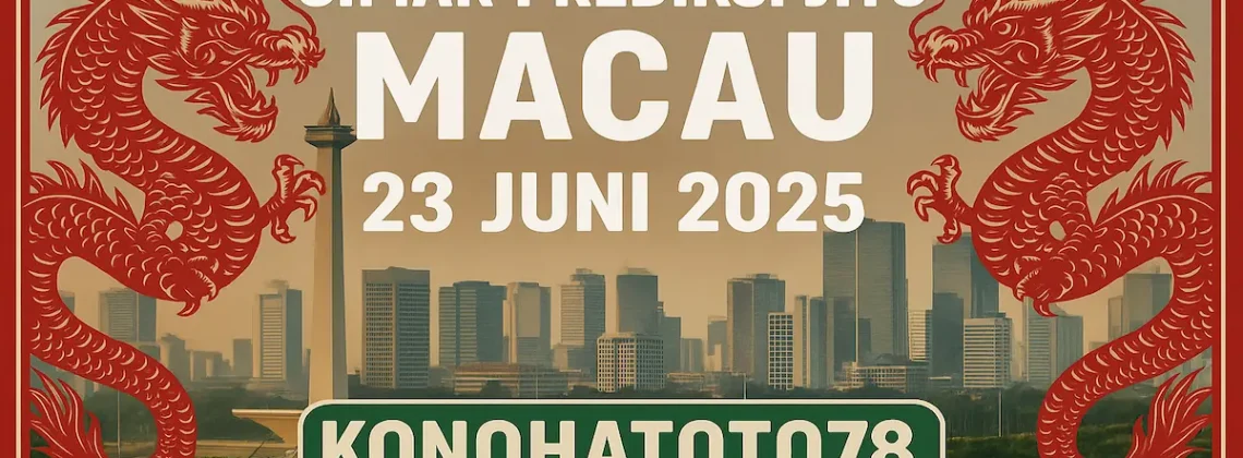 Simak Prediksi Jitu Macau 23 Juni 2025 dari Konohatoto78 - angkagaib.com