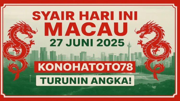 Syair Hari Ini Macau 27 Juni 2025 Konohatoto78 Turunin Angka! - angkagaib.ccom