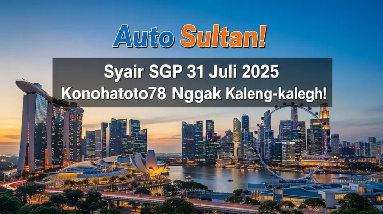 Auto Sultan! Syair SGP 31 Juli 2025 Konohatoto78 Nggak Kaleng-kaleng! - angkagaib.com