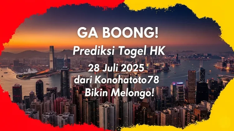 GA BOONG! Prediksi Togel HK 28 Juli 2025 dari Konohatoto78 Bikin Melongo! - angkagaib.com