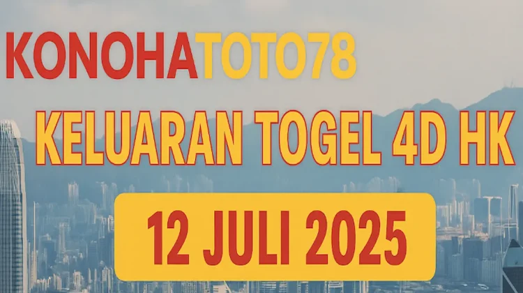 Keluaran Togel 4D HK 12 Juli 2025 dari Konohatoto78 - angkagaib.com
