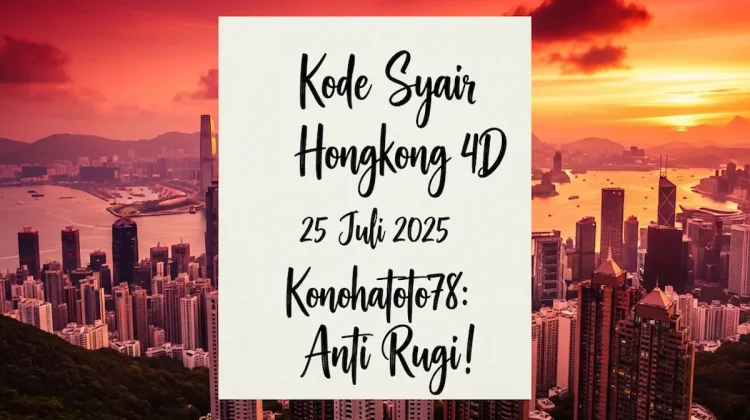 Kode Syair Hongkong 4D 25 Juli 2025 Konohatoto78 Anti Rugi! - angkagaib.com