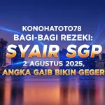 Konohatoto78 Bagi-bagi Rezeki Syair SGP 2 Agustus 2025, Angka Gaib Bikin Geger! - angkagaib.com