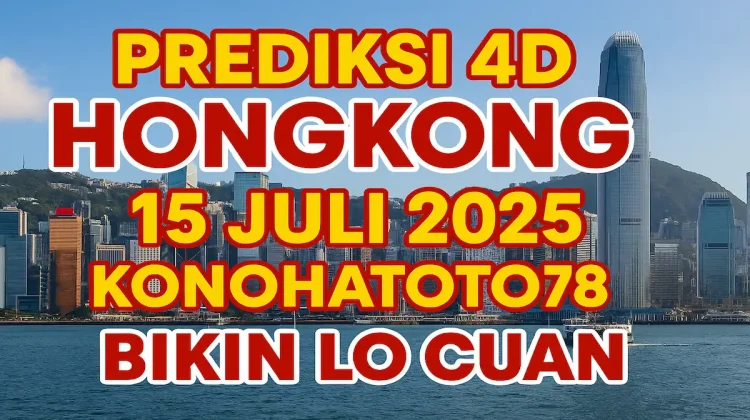 Prediksi 4D Hongkong 15 Juli 2025 Konohatoto78 Bikin Lo Cuan - angkagaib.com
