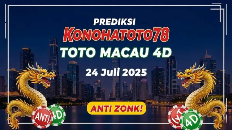 Prediksi Konohatoto78 Toto Macau 4D 24 Juli 2025 Anti Zonk! - angkagaib.com