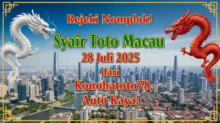 Rejeki Nomplok! Syair Toto Macau 28 Juli 2025 dari Konohatoto78, Auto Kaya!-angkagaib.com