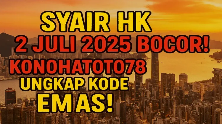 Syair HK 2 Juli 2025 Bocor! Konohatoto78 Ungkap Kode Emas! - angkagaib.com