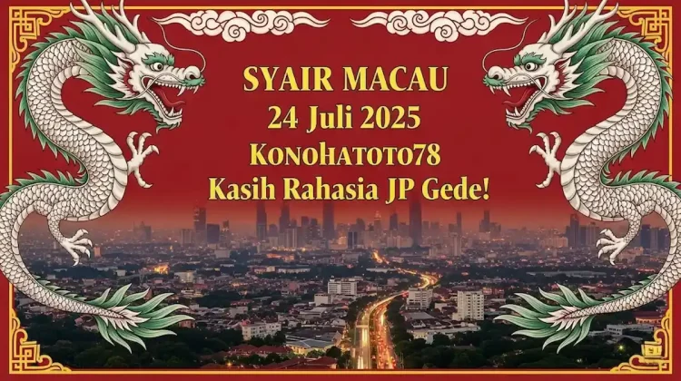 Syair Macau 24 Juli 2025 Konohatoto78 Kasih Rahasia JP Gede! - angkagaib.com