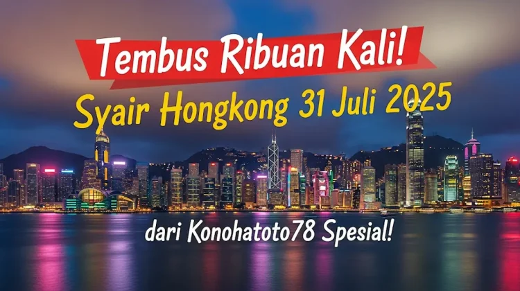 Tembus Ribuan Kali! Syair Hongkong 31 Juli 2025 dari Konohatoto78 Spesial! - angkagaib.com