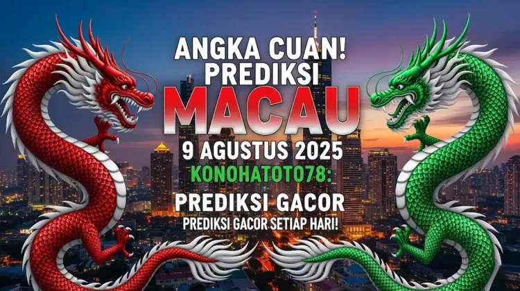 Angka Cuan! Prediksi Macau 9 Agustus 2025 Konohatoto78 Prediksi Gacor Setiap Hari! - angkagaib.com
