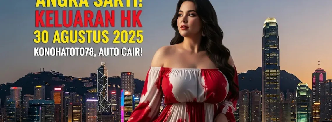 Angka Sakti! Keluaran HK 30 Agustus 2025 Konohatoto78, Auto Cair! - keluarantoto78.com