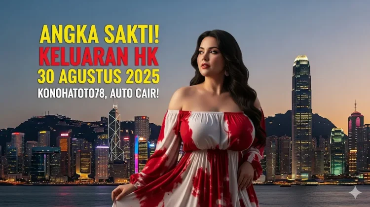 Angka Sakti! Keluaran HK 30 Agustus 2025 Konohatoto78, Auto Cair! - keluarantoto78.com
