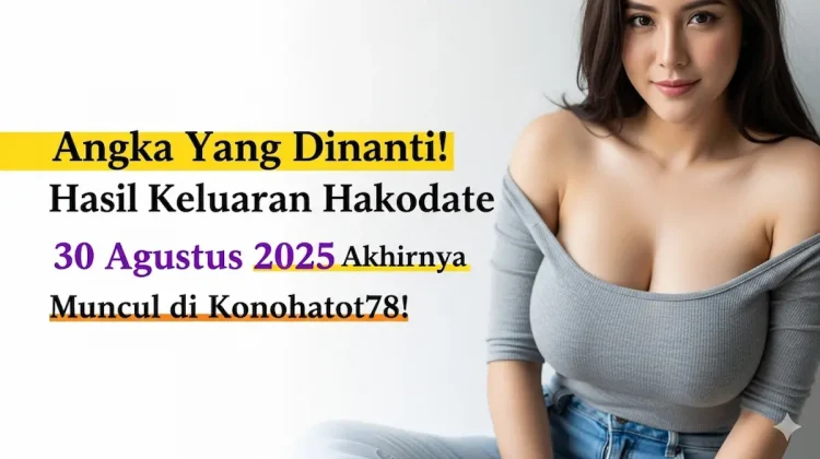 Angka Yang Dinanti! Hasil Keluaran Hakodate 30 Agustus 2025 Akhirnya Muncul di Konohatoto78! - keluarantoto78.com