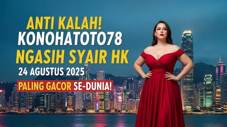 Anti Kalah! Konohatoto78 Ngasih Syair HK 24 Agustus 2025 Paling Gacor Se-Dunia! - keluarantoto78.com