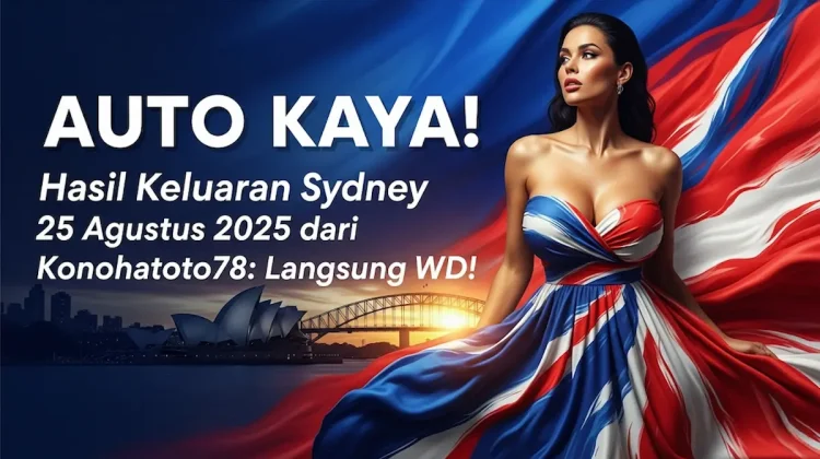 Auto Kaya! Hasil Keluaran Sydney 25 Agustus 2025 dari Konohatoto78 Langsung WD! - keluarantoto78.com