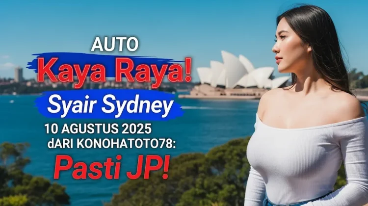 Auto Kaya Raya! Syair Sydney 10 Agustus 2025 dari Konohatoto78 Pasti JP! - angkagaib