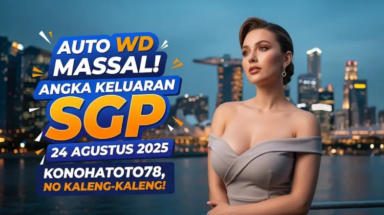 Auto WD Massal! Angka Keluaran SGP 24 Agustus 2025 Konohatoto78, No Kaleng-Kaleng! - keluarantoto78.com