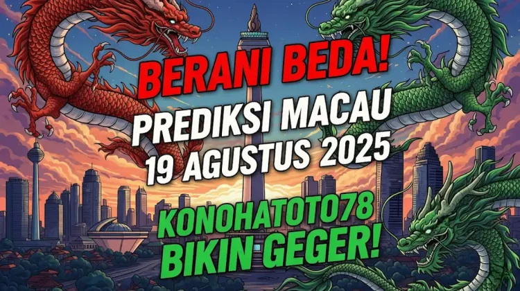 Berani Beda! Prediksi Macau 19 Agustus 2025 Konohatoto78 Bikin Geger! - angkagaib.com