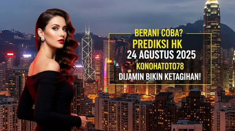 Berani Coba Prediksi HK 24 Agustus 2025 Konohatoto78 Dijamin Bikin Ketagihan! - keluarantoto78.com