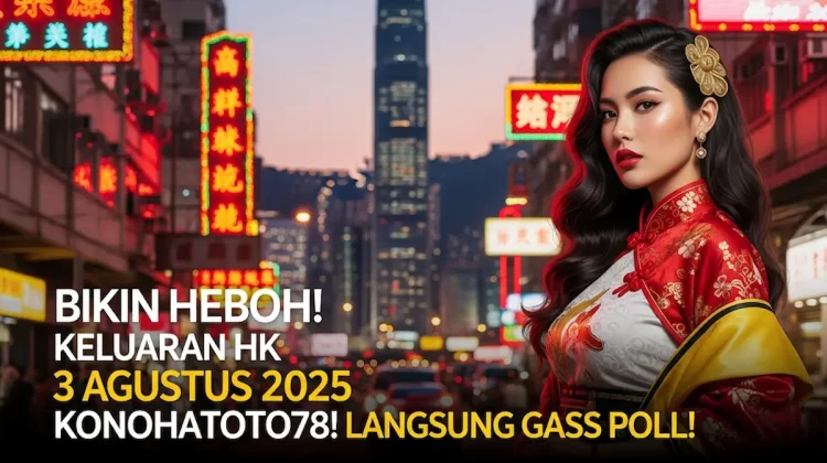 Bikin Heboh! Keluaran HK 3 Agustus 2025 KonohaToto78! Langsung Gass Poll! - angkagaib.com