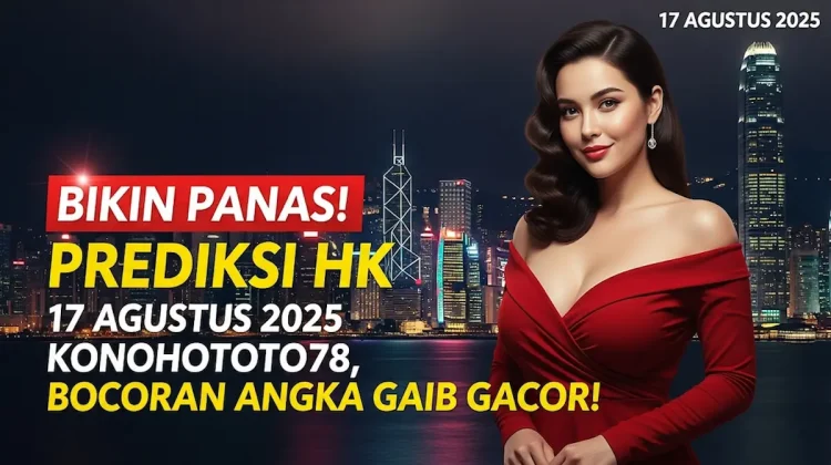Bikin Panas! Prediksi HK 17 Agustus 2025 Konohototo78, Bocoran Angka Gaib Gacor! - angkagaib.com