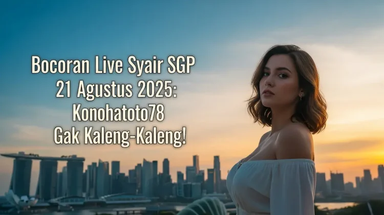 Bocoran Live Syair SGP 21 Agustus 2025 Konohatoto78 Gak Kaleng-Kaleng! - angkagaib.com