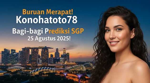 Buruan Merapat! Konohatoto78 Bagi-bagi Prediksi SGP 25 Agustus 2025! - keluarantoto78.com