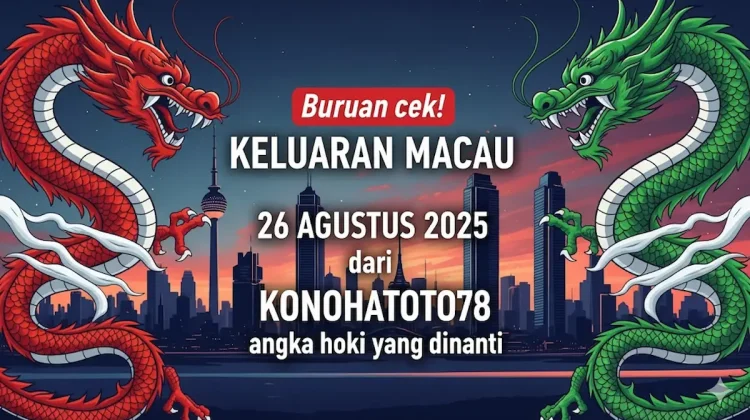 Buruan cek! Keluaran Macau 26 Agustus 2025 dari Konohatoto78, angka hoki yang dinanti - keluarantoto78.com