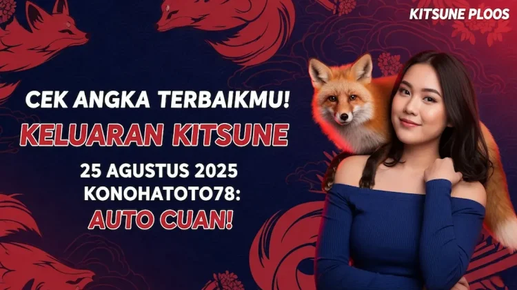 Cek Angka Terbaikmu! Keluaran Kitsune 25 Agustus 2025 Konohatoto78 Auto Cuan! - keluarantoto78.com
