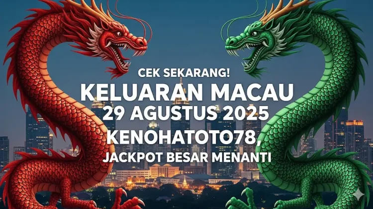 Cek Sekarang! Keluaran Macau 29 Agustus 2025 Kenohatoto78, Jackpot Besar Menanti - keluarantoto78.com