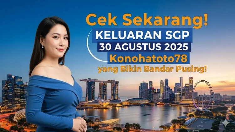 Cek Sekarang! Keluaran SGP 30 Agustus 2025 Konohatoto78 yang Bikin Bandar Pusing! - keluarantoto78.com