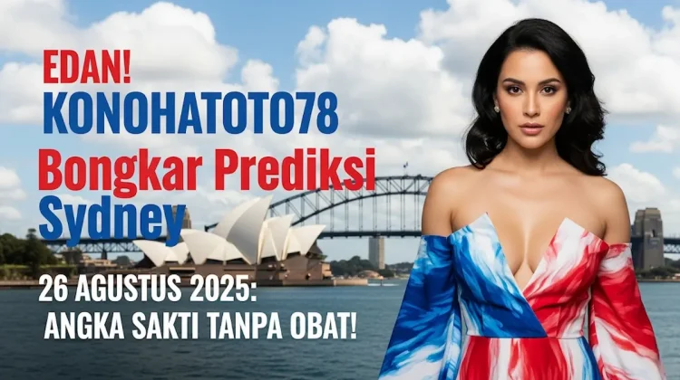 Edan! Konohatoto78 Bongkar Prediksi Sydney 26 Agustus 2025 Angka Sakti Tanpa Obat! - keluarantoto78.com
