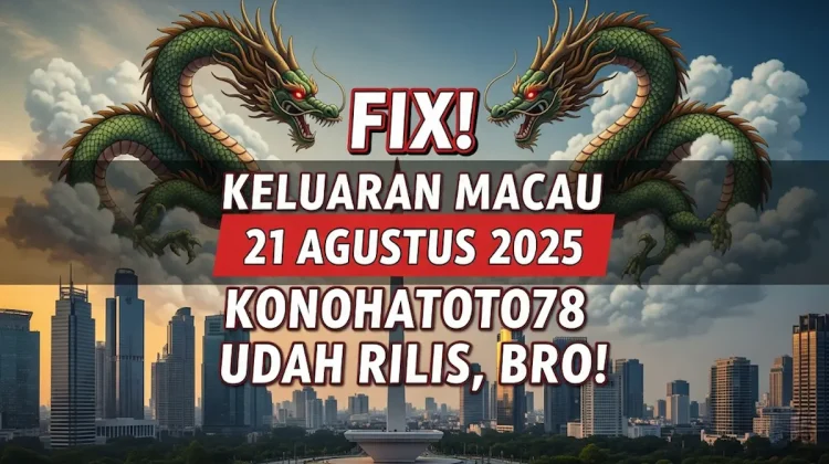 Fix! Keluaran Macau 21 Agustus 2025 Konohatoto78 Udah Rilis, Bro! - keluarantoto78.com