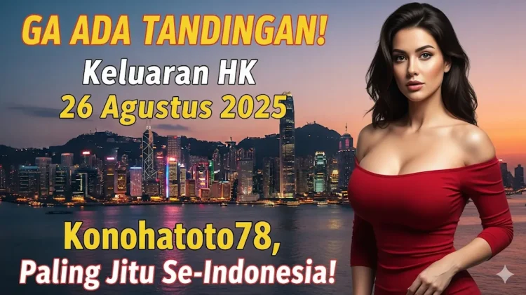 GA ADA TANDINGAN! Keluaran HK 26 Agustus 2025 Konohatoto78, Paling Jitu Se-Indonesia! - keluarantoto78.com